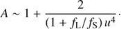 $$ A\;\sim\;1+\frac2{(1+f_\mathrm L/f_\mathrm S)u^4}. $$