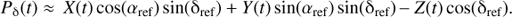 $$ P_\mathrm\delta{(t)}\approx X{(t)}\cos{(\alpha_\text{ref})\sin{({\mathrm\delta}_\text{ref})}}+Y{(t)\sin}(\alpha_\text{ref})\sin{({\mathrm\delta}_\text{ref})}-Z{(t)\cos{({\mathrm\delta}_\text{ref}).}} $$