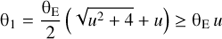 $$ {\mathrm\theta}_1=\frac{{\mathrm\theta}_\mathrm E}2{(\sqrt{u^2+4}+u)\geq}{\mathrm\theta}_\mathrm E\;u $$