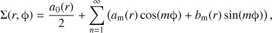 $$ \begin{aligned} \Sigma (r,\upphi )=\frac{a_{0}(r)}{2}+\sum _{n=1}^{\infty }\left(a_\mathrm{m}(r)\cos (m\upphi )+b_\mathrm{m}(r)\sin (m\upphi ) \right), \end{aligned} $$