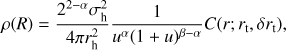 $$ \begin{aligned} \rho (R)=\frac{2^{2-\alpha }\sigma _\mathrm{h}^{2}}{4 \pi r_\mathrm{h}^{2}} \frac{1}{u^{\alpha }(1+u)^{\beta -\alpha }}C(r;r_\mathrm{t},\delta r_\mathrm{t}), \end{aligned} $$