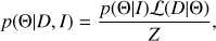 $$ \begin{aligned} p({\Theta }|D,I)=\frac{p({\Theta }|I) \mathcal L (D|{\Theta })}{Z}, \end{aligned} $$