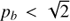 $ p_b < \sqrt{2} $