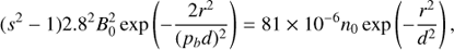 $ \begin{aligned} (s^2 - 1) 2.8^2 B_0^2 \exp \left(-\frac{2 r^2}{(p_b d)^2}\right) = 81 \times 10^{-6} n_0 \exp \left(- \frac{r^2}{d^2}\right), \end{aligned} $