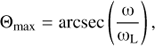 $ \begin{aligned} {{\Theta }}_\mathrm{max} = \mathrm{arcsec} \left(\frac{\upomega }{\upomega _\mathrm{L}}\right), \end{aligned} $