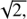 $ \sqrt{2,} $