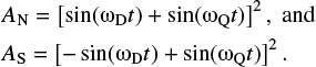 $ \begin{align}&{A}_{\rm N}=\left[ \sin(\omega_{\rm D} t) + \sin(\omega_{\rm Q} t) \right]^2, \; {\rm and} \nonumber \\ &{A}_{\rm S}=\left[{-}\sin(\omega_{\rm D} t) + \sin(\omega_{\rm Q} t) \right]^2. \end{align} $