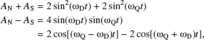 $ \begin{align} A_{\rm N} + A_{\rm S}&=2\sin^2(\omega_{\rm D} t) + 2\sin^2(\omega_{\rm Q} t) \nonumber \\ A_{\rm N} - A_{\rm S}&=4\sin(\omega_{\rm D} t) \sin(\omega_{\rm Q} t) \nonumber \\ &=2\cos[(\omega_{\rm Q}-\omega_{\rm D})t] - 2\cos[(\omega_{\rm Q} + \omega_{\rm D})t], \end{align} $