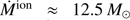 $ \dot{M}^{\mathrm{ion}} \approx 12.5\,M_{\odot} $