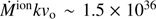$ \dot{M}^{\mathrm{ion}} k {v}_{\mathrm{o}} \sim 1.5\times10^{36} $