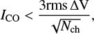 $$ \begin{equation} {I_{\rm CO} < \frac{3 \rm{rms} \Delta V}{\sqrt{N_{\rm ch}}}}, \end{equation} $$