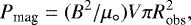 \begin{equation*}P_{\textrm{mag}} = (B^2/\mu_{\circ}) V \pi R_{\textrm{obs}}^2 ,\end{equation*}