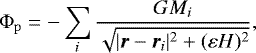 \begin{equation*} \mathrm{\Phi}_{\mathrm{p}} = - \sum\limits_{i} \frac{G M_i}{\sqrt{\vert{\vec{r} - \vec{r}_i}\vert^2 &#x002B; (\varepsilon H)^2}}, \end{equation*}