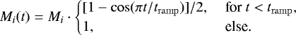 \begin{equation*} M_i(t) = M_i \cdot \begin{cases} [1 - \cos(\pi t/t_{\mathrm{ramp}})]/2, &\text{ for } t < t_{\mathrm{ramp}},\\ 1, &\text{ else.} \end{cases} \end{equation*}