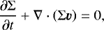 \begin{equation*} \frac{\partial\mathrm{\Sigma}}{\partial t} &#x002B; \nabla \cdot \left( \mathrm{\Sigma} \vec{v} \right) = 0, \end{equation*}