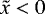 $\tilde{x} < 0$