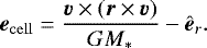 \begin{equation*} \vec{e}_{\mathrm{cell}} = \frac{\vec{v} \times (\vec{r} \times \vec{v})}{G M_{\ast}} - \hat{\vec{e}}_r. \end{equation*}