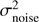 $ \sigma _{{\rm{noise}}}^2\ $