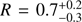 $ R=0.7^{+0.2}_{-0.3} $