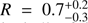$ R=0.7^{+0.2}_{-0.3} $