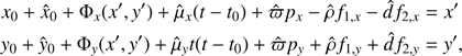 $ \begin{aligned} x_{0}+\hat{x}_0+ {\Phi }_{ x}(x^{\prime },{y}^{\prime }) + \hat{\mu }_x (t-t_0)+ \hat{\varpi } p_x - \hat{\rho } f_{1,x}- \hat{d} f_{2,x}&= {x}^{\prime } \nonumber \\ {y}_{0}+\hat{{y}}_0+ {\Phi }_{ {y}}(x^{\prime },{y}^{\prime }) + \hat{\mu }_{y} t(t-t_0)+ \hat{\varpi } p_{y} + \hat{\rho } f_{1,{y}}+ \hat{d} f_{2,{y}}&= {{y^{\prime }}},\end{aligned} $