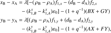 $ \begin{aligned} x_\mathrm{B} - x_\mathrm{A}&= \lambda [ -(\,\rho _\mathrm{B} - \rho _\mathrm{A}) f_{1,x} -(d_\mathrm{B} - d_\mathrm{A}) f_{2,x} \nonumber \\&\;\; -(k^x_{1,B}-k^x_{1,A}) \varepsilon _0] -(1+q^{-1})(BX+GY ) \nonumber \\ {y}_\mathrm{B} - {y}_\mathrm{A}&= \lambda [ (\,\rho _\mathrm{B} - \rho _\mathrm{A}) f_{1,{y}} +(d_\mathrm{B} - d_\mathrm{A}) f_{2,{y}}\\&\;\;-(k^{y}_{1,B}-k^{y}_{1,A}) \varepsilon _0 ] -(1+q^{-1})(AX+FY ), \nonumber \end{aligned} $