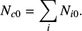 $ \begin{equation} N_{c0}={\sum\limits_i} N_{i0}. \end{equation} $