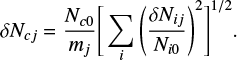 $ \begin{equation} \delta N_{cj}={N_{c0} \over m_j} \Bigg[ {\sum\limits_i} \Bigg({\delta N_{ij} \over N_{i0}}\Bigg)^2\Bigg]^{1/2}. \end{equation} $