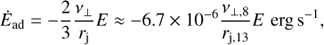 $$ \begin{aligned} \dot{E}_{\rm ad} = -\frac{2}{3} \frac{\nu _\perp }{r_{\rm j}} E \approx -6.7\times 10^{-6} \frac{\nu _{\perp ,8}}{r_{\mathrm{j},13}} E\,\, \mathrm{erg\,s}^{-1}, \end{aligned} $$