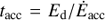 $ t_{\mathrm{acc}} = E_{\mathrm{d}}/\dot{E}_{\mathrm{acc}} $