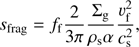 $ \begin{aligned} {s_{\mathrm{frag}}}= f_{\mathrm{f}} \frac{2}{3\pi }\frac{\Sigma _{\mathrm{g}}}{\rho _{\mathrm{s}}\alpha }\frac{v_{\mathrm{f}}^2}{c_{\mathrm{s}}^2}, \end{aligned} $
