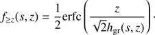$ \begin{aligned} f_{\ge z}(s,z) = \frac{1}{2}\text{ erfc}\left( \frac{z}{\sqrt{2}h_{\mathrm{gr}}(s,z)} \right)\cdot \end{aligned} $