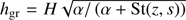 $ h_{\mathrm{gr}} = H\sqrt{\alpha/\left(\alpha +{\mathrm{St}}(z,s)\right)} $