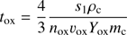 $ \begin{aligned} t_{\mathrm{ox}} = \frac{4}{3}\frac{s_1 \rho _\mathrm{c}}{n_{\mathrm{ox}} v_{\mathrm{ox}} Y_{\mathrm{ox}} m_\mathrm{c}} \end{aligned} $