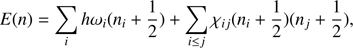 $$ E{(n)}=\underset i{\mathrm\Sigma}h\;\omega_i{(n_i+\frac12)}+\underset{i\leq j}{\mathrm\Sigma}\chi_{ij}(n_i+\frac12)(n_j+\frac12), $$