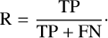 $${\rm{R}} = {{{\rm{TP}}} \over {{\rm{TP}} + {\rm{FN}}}}.$$