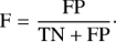 $${\rm{F}} = {{{\rm{FP}}} \over {{\rm{TN}} + {\rm{FP}}}}.$$