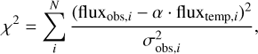 $${\chi ^2} = \mathop \Sigma \limits_i^N {{{{({\rm{flu}}{{\rm{x}}_{{\rm{obs}},i}} - \alpha \cdot {\rm{flu}}{{\rm{x}}_{{\rm{temp}},i}})}^2}} \over {\sigma _{{\rm{obs}},i}^2}},$$