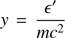 $ {y}=\dfrac{\epsilon\prime}{mc^2} $