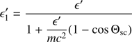 $$ \begin{aligned} \epsilon ^{\prime }_1=\dfrac{\epsilon ^{\prime }}{1+\dfrac{\epsilon ^{\prime }}{mc^2}(1-\cos \Theta _{\rm sc})} \end{aligned} $$