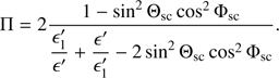 $$ \begin{aligned} \Pi =2\dfrac{1-\sin ^2\Theta _{\rm sc}\cos ^2\Phi _{\rm sc}}{\dfrac{\epsilon ^{\prime }_1}{\epsilon ^{\prime }}+\dfrac{\epsilon ^{\prime }}{\epsilon ^{\prime }_1}-2\sin ^2\Theta _{\rm sc}\cos ^2\Phi _{\rm sc}}. \end{aligned} $$