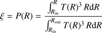 $$ \begin{aligned} \xi =P(R)=\dfrac{\int _{R_{\rm in}}^R T(R)^3\,R \mathrm{d}R}{\int _{R_{\rm in}}^{R_{\rm out}} T(R)^3\,R \mathrm{d}R} \end{aligned} $$