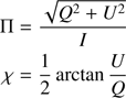$$ \begin{aligned} \Pi&= \dfrac{\sqrt{Q^2+U^2}}{I} \nonumber \\ \chi&= \dfrac{1}{2}\arctan \dfrac{U}{Q} \end{aligned} $$