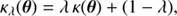 $$ \begin{aligned} \kappa _{\lambda }(\boldsymbol{\theta }) = \lambda \,\kappa (\boldsymbol{\theta }) + (1 - \lambda ), \end{aligned} $$