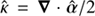 $ \hat{\kappa} = \boldsymbol{\nabla} \cdot \hat{\boldsymbol{\alpha}} / 2 $