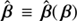 $ \hat{\boldsymbol{\beta}} \equiv \hat{\boldsymbol{\beta}}(\,\boldsymbol{\beta}) $