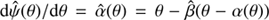 $ \text{ d}\hat{\psi}(\theta)/\text{ d}\theta = \hat{\alpha}(\theta) = \theta - \hat{\beta}(\theta - \alpha(\theta)), $