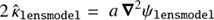 $ 2{\mkern 1mu} {\hat \kappa _{\rm{lensmodel}}} = a{\nabla ^2}{\psi _{\rm{lensmodel}}}\ $