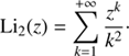 $$ \begin{aligned} \text{ Li}_2(z) = \sum _{k=1}^{+\infty } \frac{z^k}{k^2}\cdot \end{aligned} $$