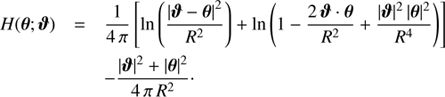 $$ \begin{aligned} H(\boldsymbol{\theta };\boldsymbol{\vartheta })&= \frac{1}{4\,\pi } \left[\ln \left(\frac{\left|\boldsymbol{\vartheta }-\boldsymbol{\theta }\right|^2}{R^2}\right) + \ln \left(1 - \frac{2\,\boldsymbol{\vartheta } \cdot \boldsymbol{\theta }}{R^2} + \frac{|\boldsymbol{\vartheta }|^2\,|\boldsymbol{\theta }|^2}{R^4}\right)\right] \nonumber \\&- \frac{|\boldsymbol{\vartheta }|^2 + |\boldsymbol{\theta }|^2}{4\,\pi \,R^2}\cdot \end{aligned} $$